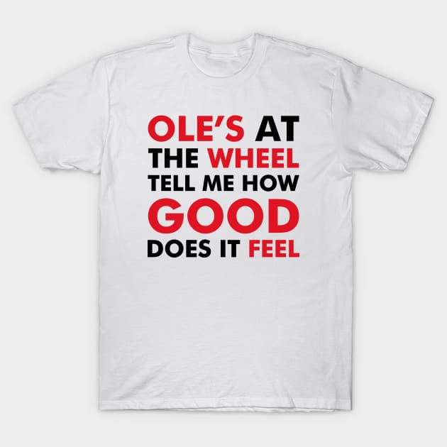 Ole's at the wheel, tell me how good does it feel T-Shirt by TheUnitedPage